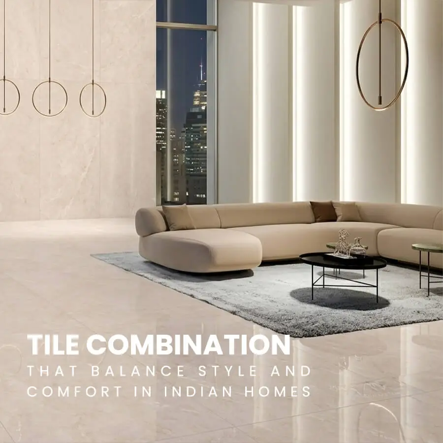 Tile Combinations That Balance Style and Comfort in Indian Homes